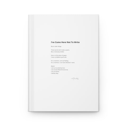 I've Come Here Not To Write - Hardcover Journal