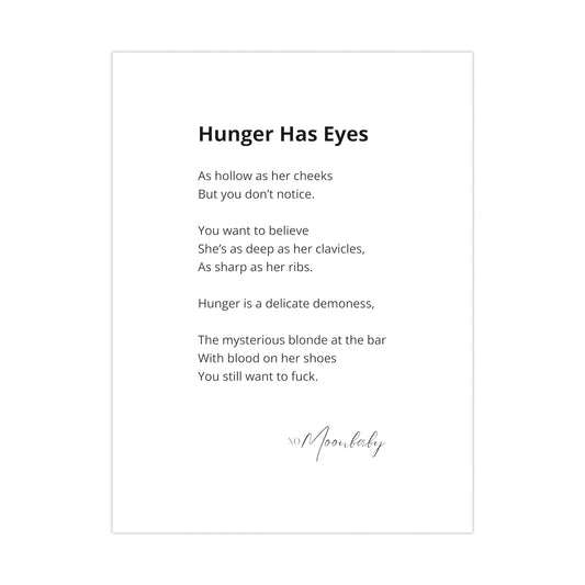 Hunger Has Eyes - Matte Poster