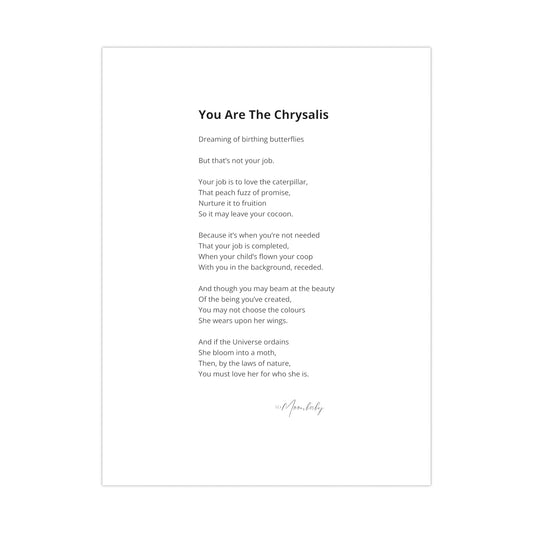 You Are The Chrysalis - Matte Poster